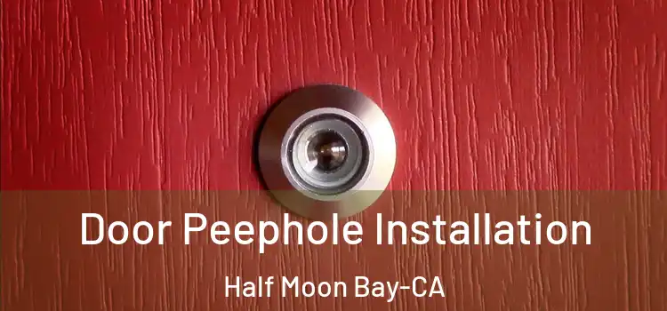  Door Peephole Installation Half Moon Bay-CA