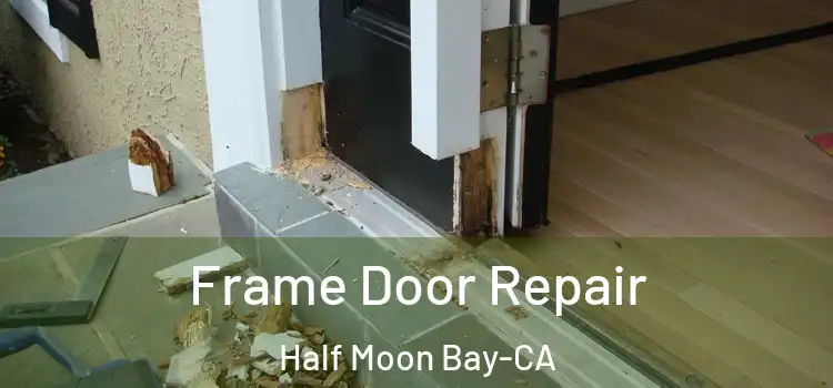  Frame Door Repair Half Moon Bay-CA