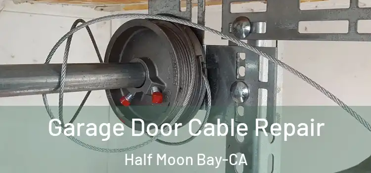  Garage Door Cable Repair Half Moon Bay-CA