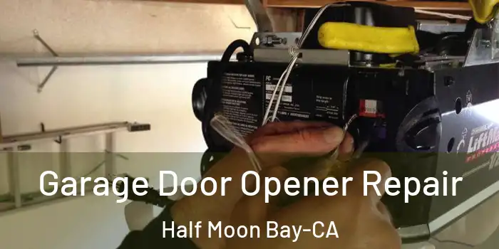  Garage Door Opener Repair Half Moon Bay-CA