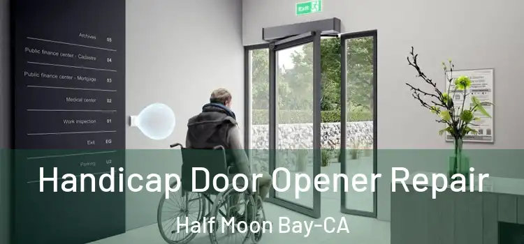  Handicap Door Opener Repair Half Moon Bay-CA