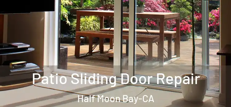  Patio Sliding Door Repair Half Moon Bay-CA