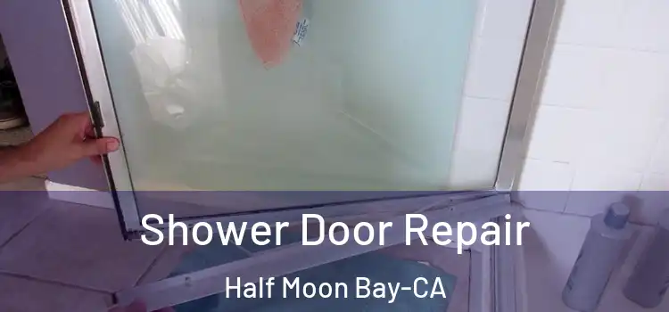 Shower Door Repair Half Moon Bay-CA
