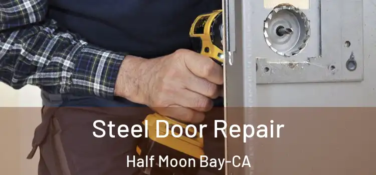  Steel Door Repair Half Moon Bay-CA