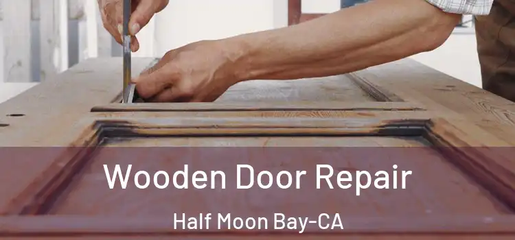  Wooden Door Repair Half Moon Bay-CA